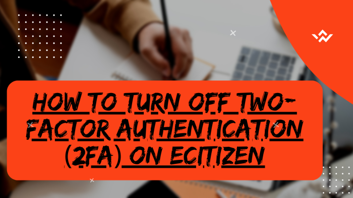 How To Turn Off Two Factor Authentication On eCitizen