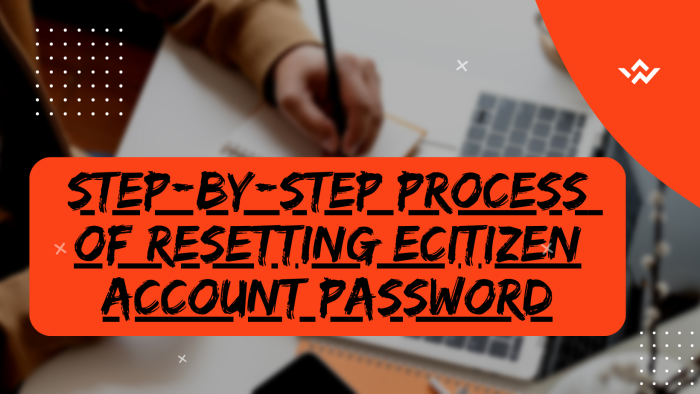 Step-by-Step Process of Resetting eCitizen Account Password