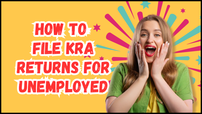 How To File KRA Returns for Unemployed: Learn the step-by-step process that you need to follow in order to file KRA Returns for Unemployed.