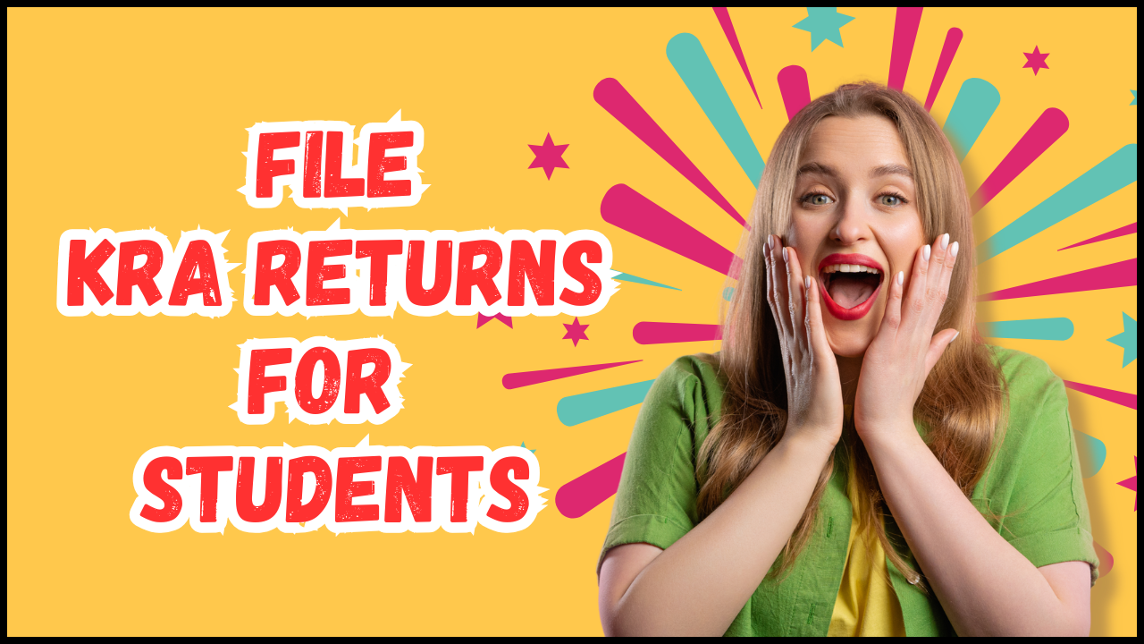 How To File KRA Returns for Students - Learn the step-by-step process that you need to follow so as to File KRA Returns for Students.