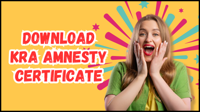 How To Download KRA Amnesty Certificate - Learn the step-by-step process that you need to follow so as to Download your KRA Amnesty Certificate.